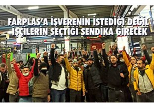 Farplas’a işverenin istediği değil işçilerin seçtiği sendika girecek